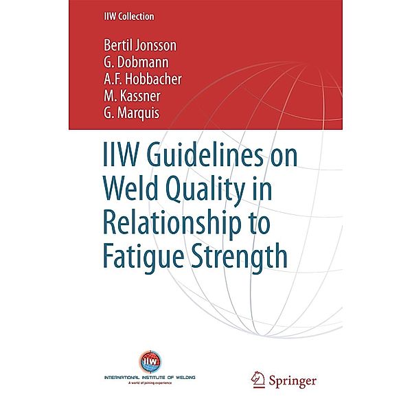 IIW Guidelines on Weld Quality in Relationship to Fatigue Strength / IIW Collection, Bertil Jonsson, G. Dobmann, A. F. Hobbacher, M. Kassner, G. Marquis