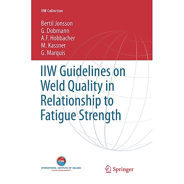 IIW Guidelines on Weld Quality in Relationship to Fatigue Strength, Bertil Jonsson, G. Dobmann, A. F. Hobbacher, M. Kassner, G. Marquis