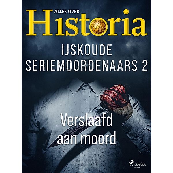 IJskoude seriemoordenaars 2 - Verslaafd aan moord / IJskoude seriemoordenaars Bd.2, Alles Over Historia