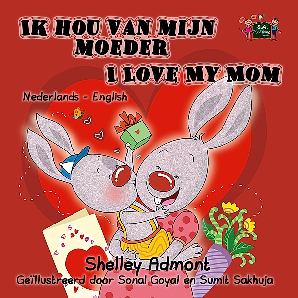 Ik hou van mijn moeder I Love My Mom (Bilingual Dutch Children's Book) / Dutch English Bilingual Edition, Shelley Admont, S. A. Publishing