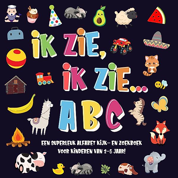 Ik Zie, Ik Zie...ABC | Een Superleuk Alfabet Kijk- en Zoekboek Voor Kinderen Van 2-5 Jaar!, Pamparam Kinderboeken