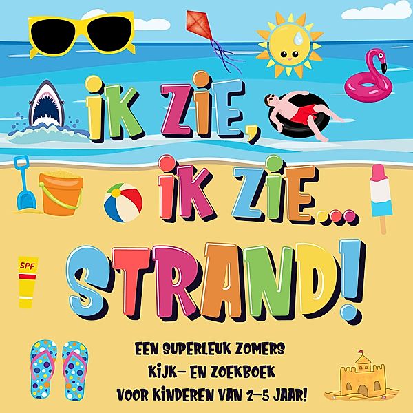 Ik Zie, Ik Zie...Strand! Een Superleuk Zomers Kijk- en Zoekboek Voor Kinderen Van 2-5 Jaar!, Pamparam Kinderboeken