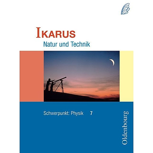 Ikarus - Natur und Technik - Schwerpunkt Physik für das Gymnasium in Bayern - 7. Jahrgangsstufe, Hermann Deger, Christian Gleixner, Rainer Pippig, Roman Worg