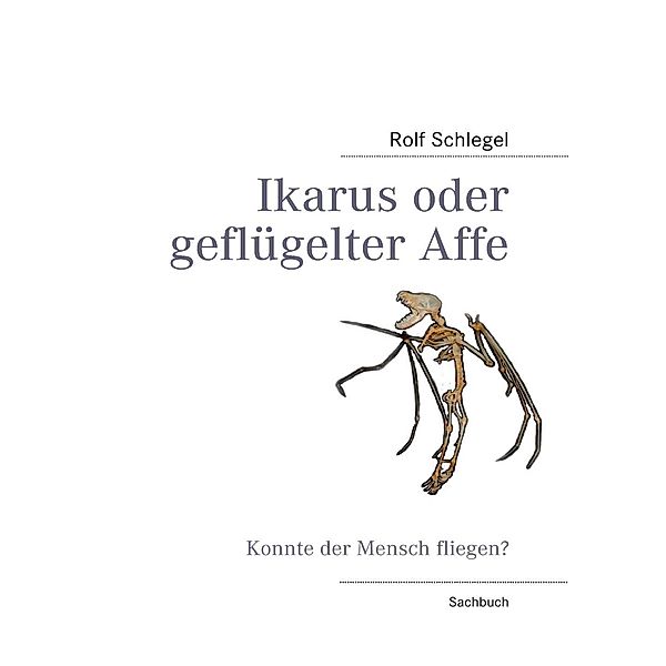 Ikarus oder geflügelter Affe, Rolf Schlegel