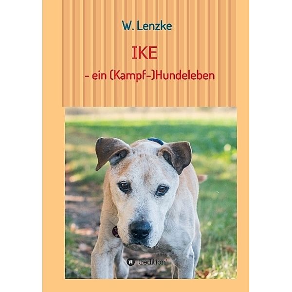 IKE - ein (Kampf-)Hundeleben, W. Lenzke