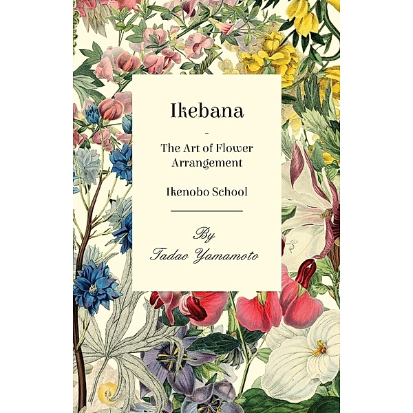 Ikebana - The Art of Flower Arrangement - Ikenobo School, Tadao Yamamoto