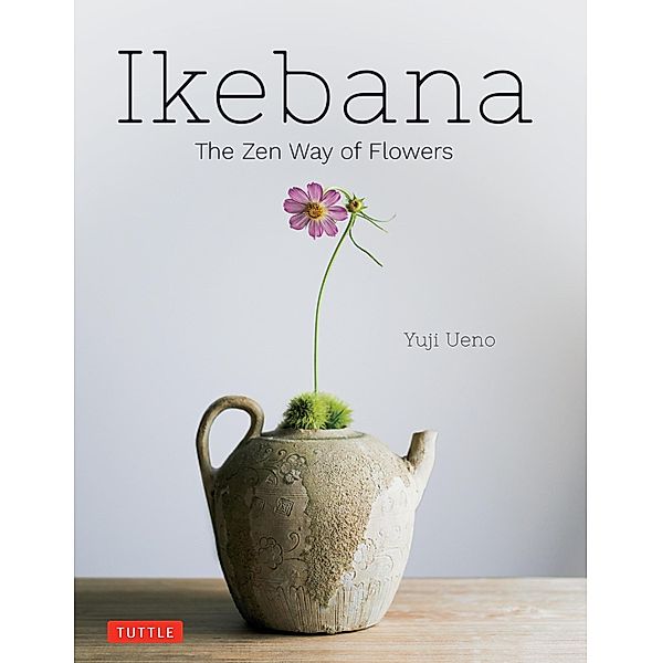 Ikebana: The Zen Way of Flowers, Yuji Ueno