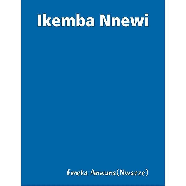 Ikemba Nnewi, Emeka Anwuna(Nwaeze)