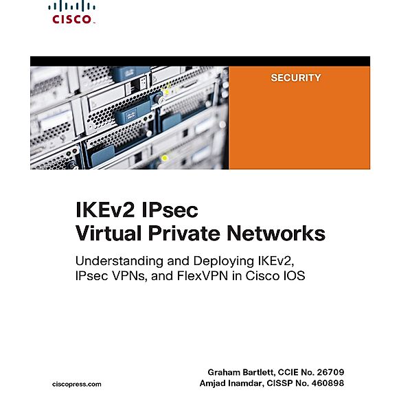 IKEv2 IPsec Virtual Private Networks, Graham Bartlett, Amjad Inamdar