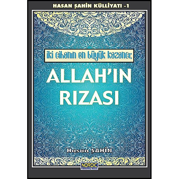Iki Cihanin En Büyük Kazanci: Allah'in Rizasi (Hasan Sahin Külliyati -1), Hasan Sahin