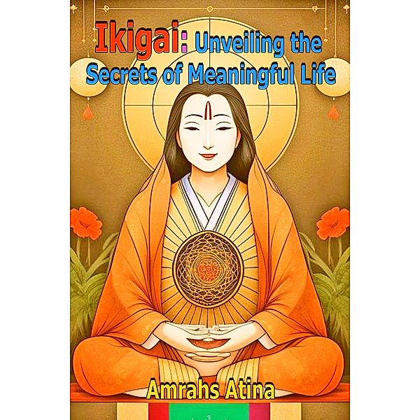 Ikigai: Unveiling the Secrets of Meaningful Life, Amrahs Atina