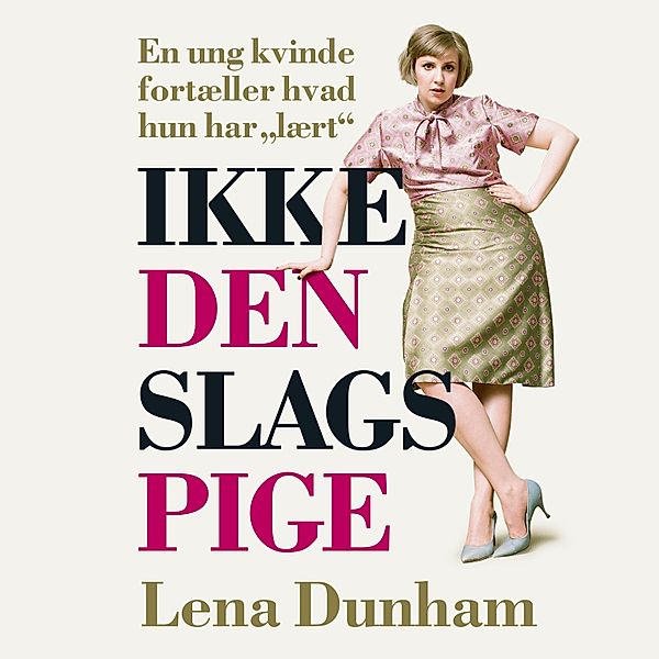 Ikke den slags pige (uforkortet), Lena Dunham