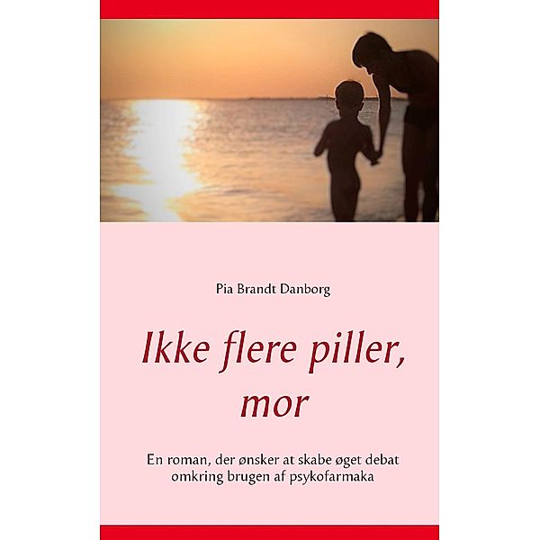 Ikke flere piller, mor, Pia Brandt Danborg