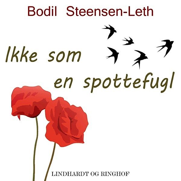 Ikke som en spottefugl (uforkortet), Bodil Steensen-Leth