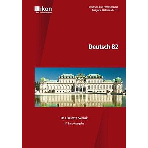 ikon Deutsch als Fremdsprache: Deutsch B2, Farb-Ausgabe, Liselotte Sverak