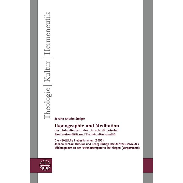 Ikonographie und Meditation des Hohenliedes in der Barockzeit zwischen Konfessionalität und Transkonfessionalität / Theologie - Kultur - Hermeneutik (TKH) Bd.19, Johann Anselm Steiger
