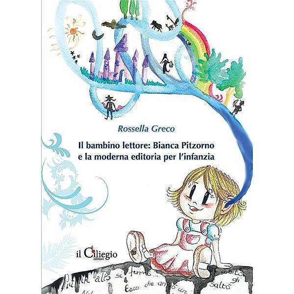 Il bambino lettore: Bianca Pitzorno e la moderna editoria per l'infanzia, Rossella Greco