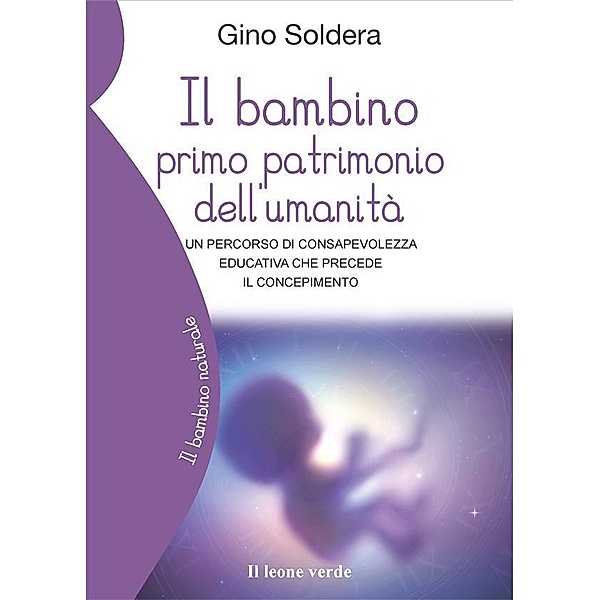 Il bambino primo patrimonio dell'umanità / Il bambino naturale Bd.88, Gino Soldera