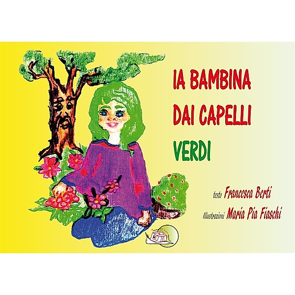 Il bocciolo: La bambina dai capelli verdi, Francesca Berti, Maria Pia Fiaschi