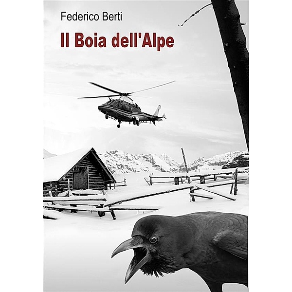 Il Boia dell'Alpe. / Romanzi Bd.1, Federico Berti
