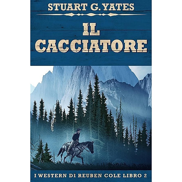 Il Cacciatore / I Western Di Reuben Cole Bd.2, Stuart G. Yates