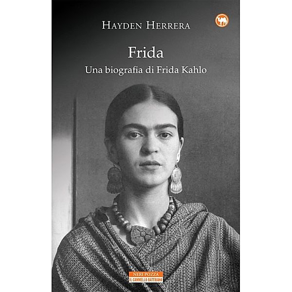 Il Cammello Battriano: Frida. Una biografia di Frida Kahlo, Hayden Herrera