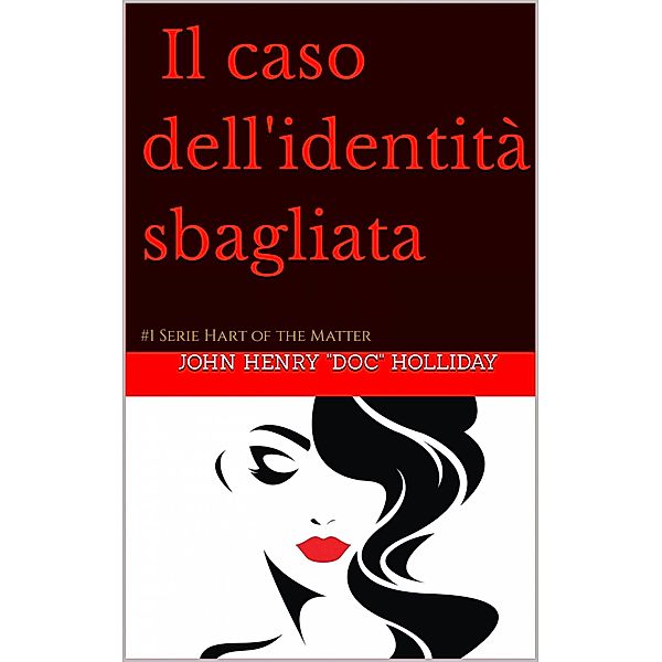 Il caso dell'identità sbagliata (Il nocciolo della questione - Libro 1) / Il nocciolo della questione - Libro 1, John Henry "Doc" Holliday