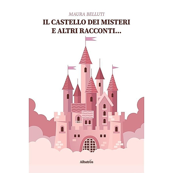 Il castello dei misteri e altri racconti..., Maura Belluti