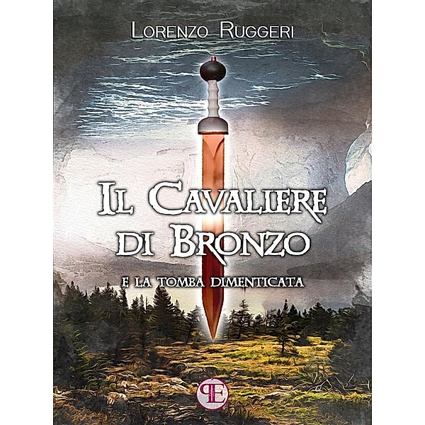 Il Cavaliere di Bronzo e la Tomba Dimenticata / Il Cavaliere di Bronzo Bd.2, Lorenzo Ruggeri