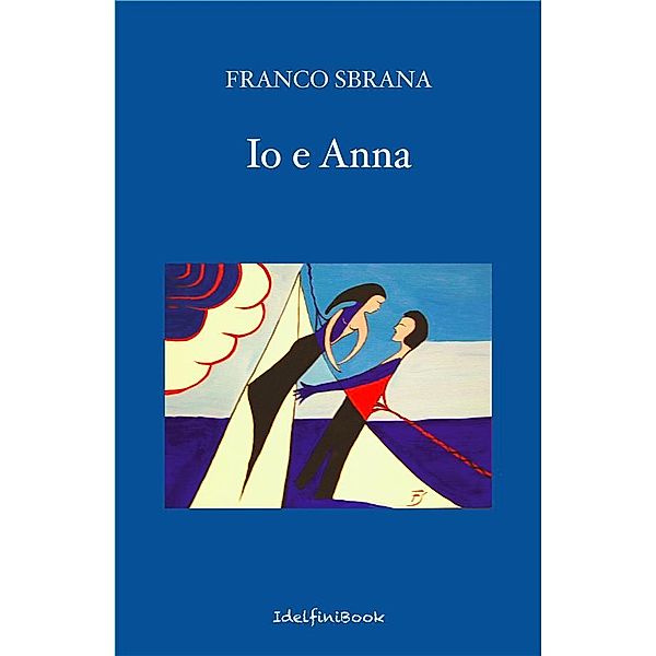 IL CIELO - Idelfini Narrativa: Io e Anna, Franco Sbrana