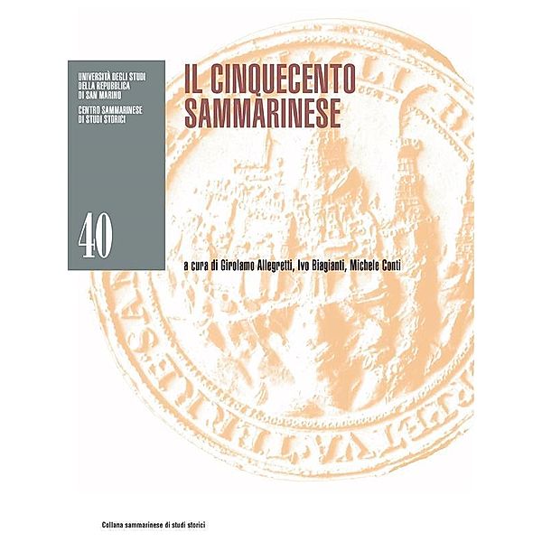 Il Cinquecento sammarinese / Collana sammarinese di studi storici Bd.40, Girolamo Allegretti, Ivo Biagianti, Michele Conti