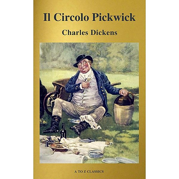 Il Circolo Pickwick (classico della letteratura) (A to Z Classics), Charles Dickens, A To Z Classics