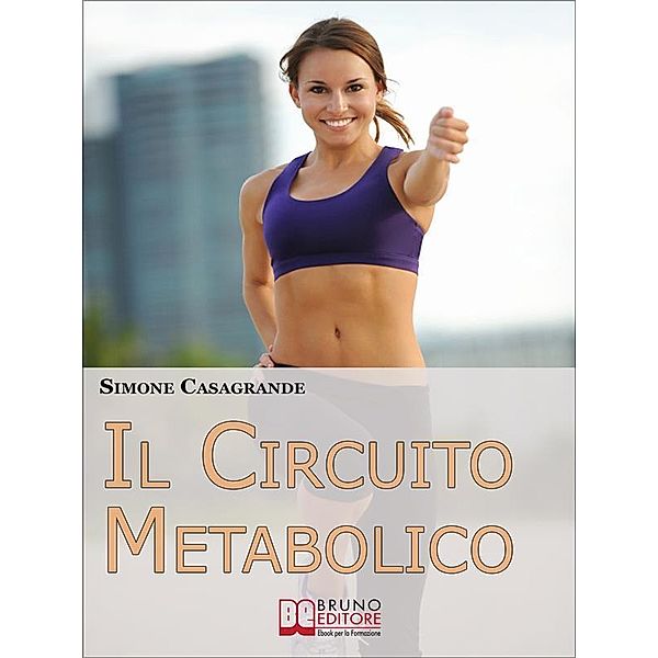 Il Circuito Metabolico. Come Accelerare il Metabolismo e Tonificare il Tuo Corpo in Soli 30 Minuti. (Ebook Italiano - Anteprima Gratis), Simone Casagrande