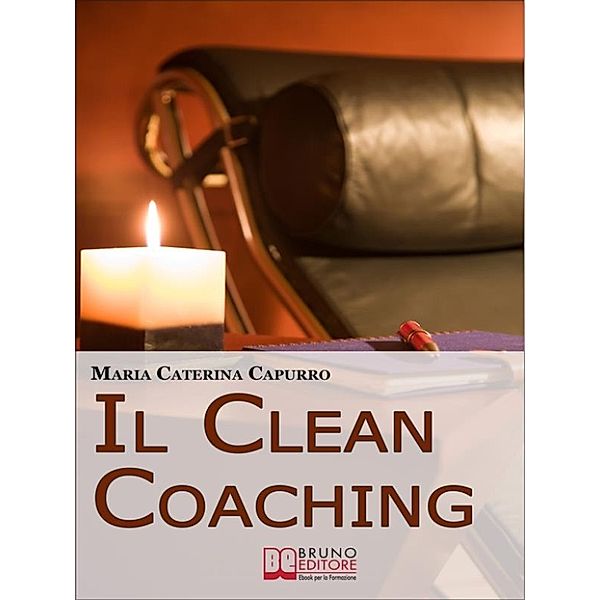 Il Clean Coaching. Come Sfruttare il Pensiero Metaforico per Facilitare il Cliente a Trovare Risposte e Soluzioni in Modo del Tutto Naturale. (Ebook Italiano - Anteprima Gratis), MARIA CATERINA CAPURRO