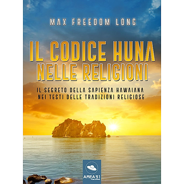 Il codice Huna nelle religioni, Max Freedom Long