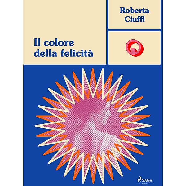 Il colore della felicità / Ombre Rosa: Le grandi protagoniste del romance italiano, Roberta Ciuffi