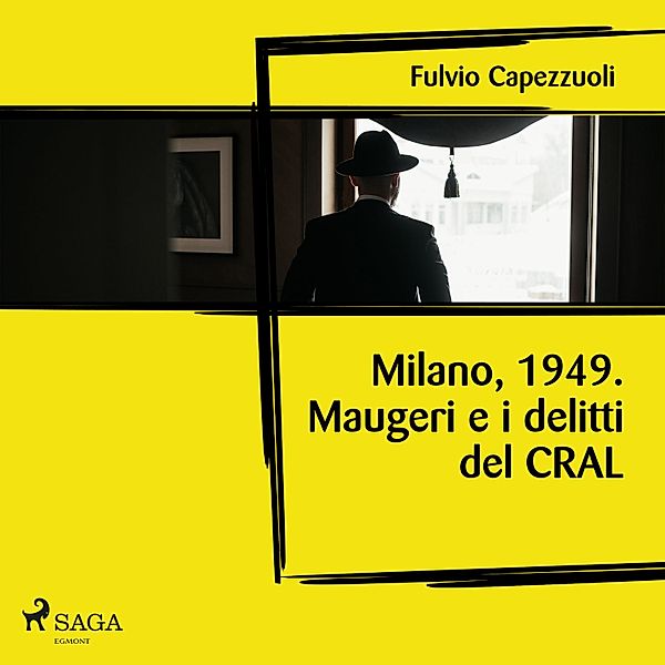 Il commissario Maugeri - 7 - Milano, 1949. Il commissario Maugeri e i delitti del CRAL, Fulvio Capezzuoli