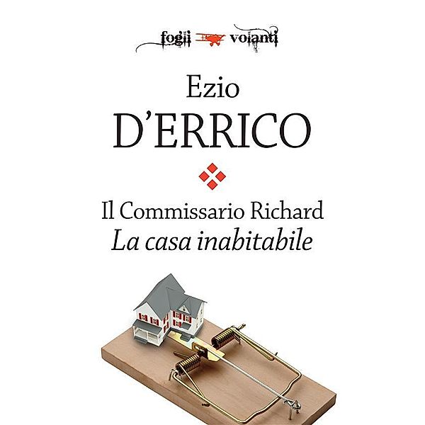 Il Commissario Richard. La casa inabitabile / Fogli volanti, Ezio D'Errico