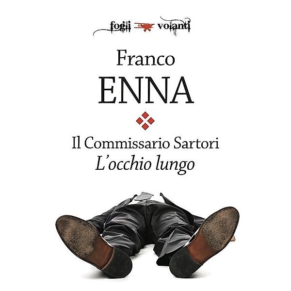 Il Commissario Sartori. L'occhio lungo / Fogli volanti, Franco Enna