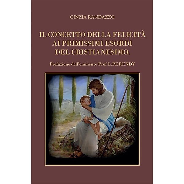 Il concetto della felicità ai primissimi esordi del cristianesimo, Cinzia Randazzo