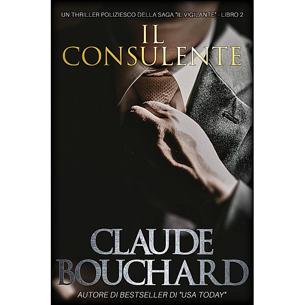 Il Consulente (Il Vigilante, #2) / Il Vigilante, Claude Bouchard