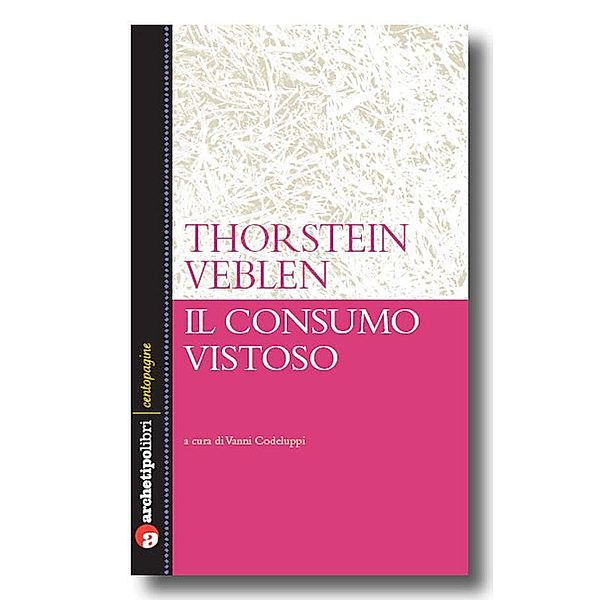 Il consumo vistoso / Centopagine, Thorstein Veblen