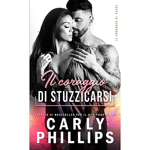 Il coraggio di stuzzicarsi (Il coraggio di osare, #2) / Il coraggio di osare, Carly Phillips