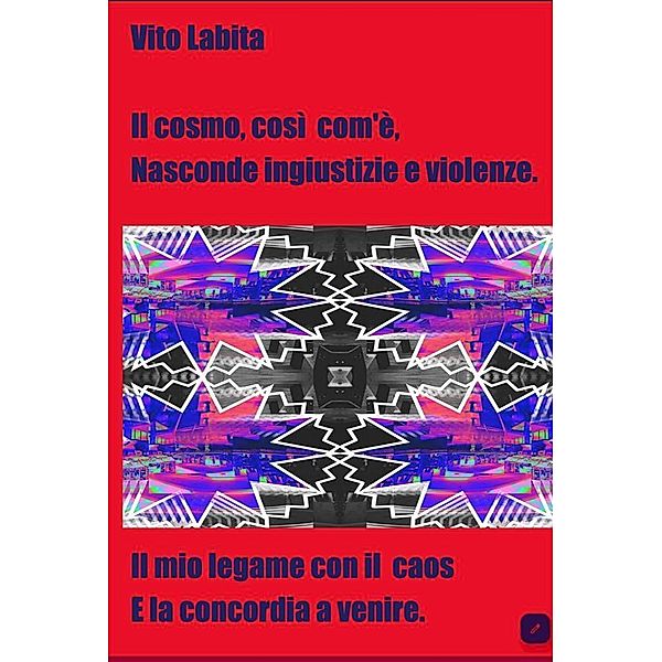 Il cosmo, così com'è, nasconde ingiustizie e violenze, Labita Vito