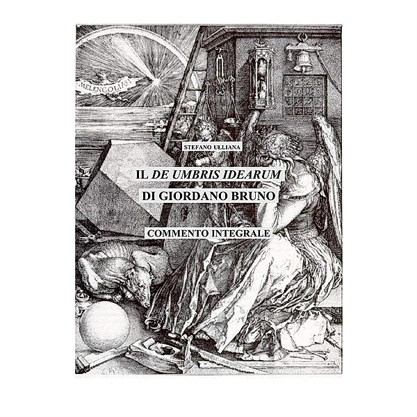 Il De umbris idearum di Giordano Bruno. Saggio di commento integrale., Stefano Ulliana