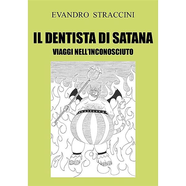 Il Dentista di Satana. Viaggi nell'Inconosciuto, Evandro Straccini