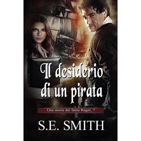 Il desiderio di un pirata (I Sette Regni, #7) / I Sette Regni, S. E. Smith