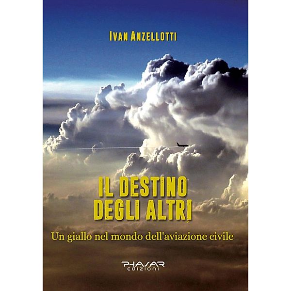 Il destino degli altri, un giallo nel mondo dell'aviazione civile, Ivan Anzellotti