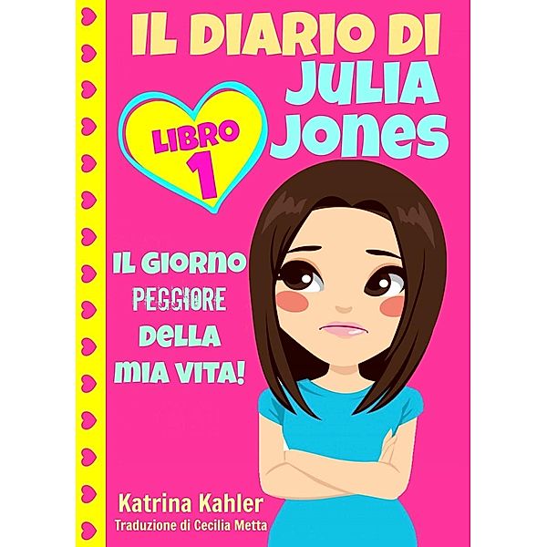 Il diario di Julia Jones - Libro 1: Il giorno peggiore della mia vita! / How To Help Children, Katrina Kahler