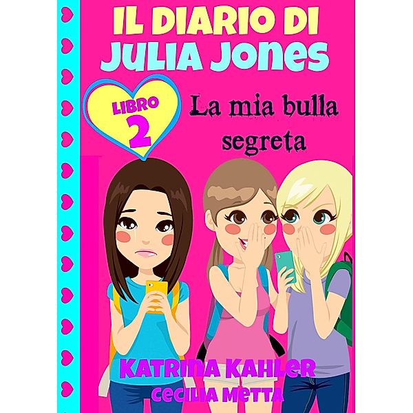 Il diario di Julia Jones Libro 2 La mia bulla segreta, Katrina Kahler